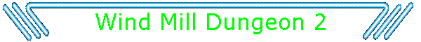 Wind Mill Dungeon 2